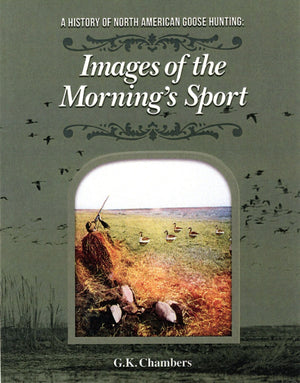 A History of North American Goose Hunting: Images of the Morning's Sport